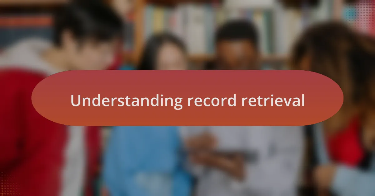 Understanding record retrieval