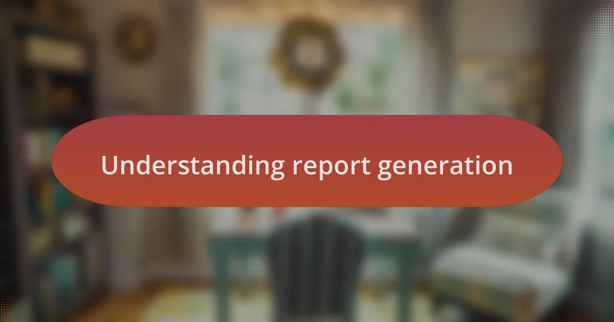 Understanding report generation