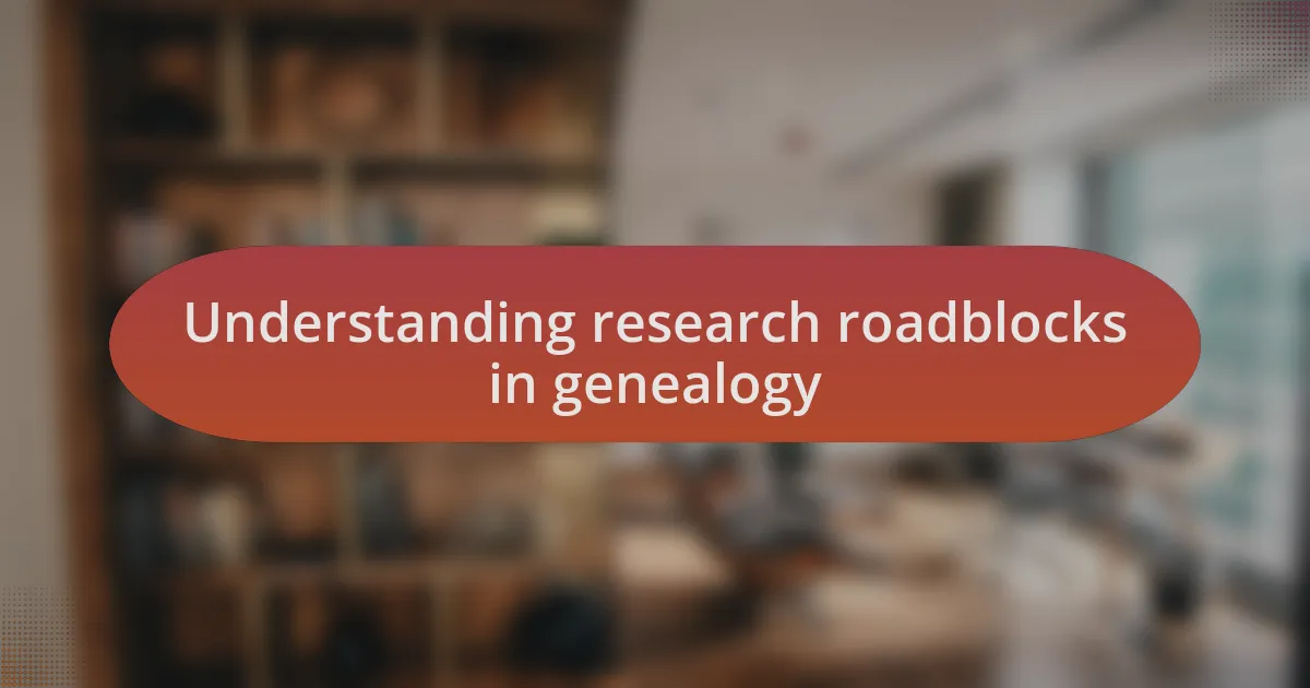 Understanding research roadblocks in genealogy