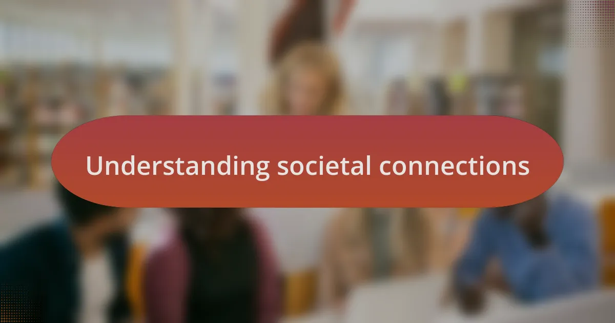 Understanding societal connections