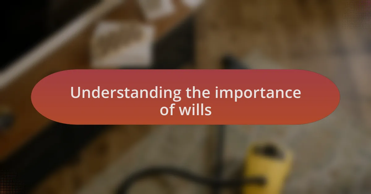 Understanding the importance of wills
