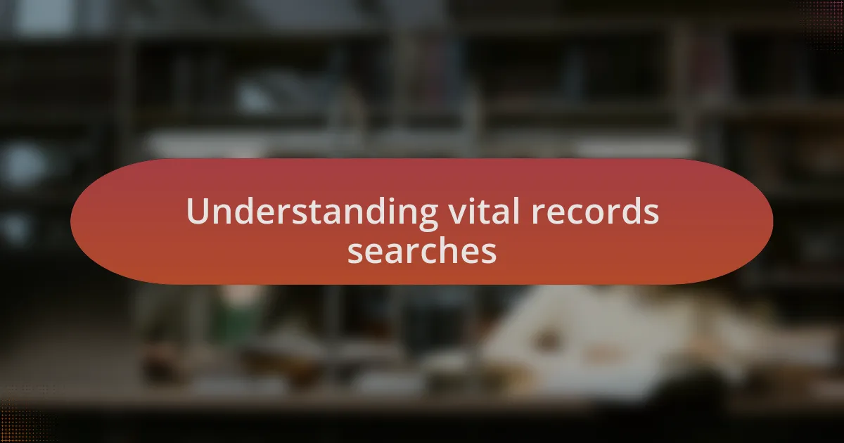 Understanding vital records searches