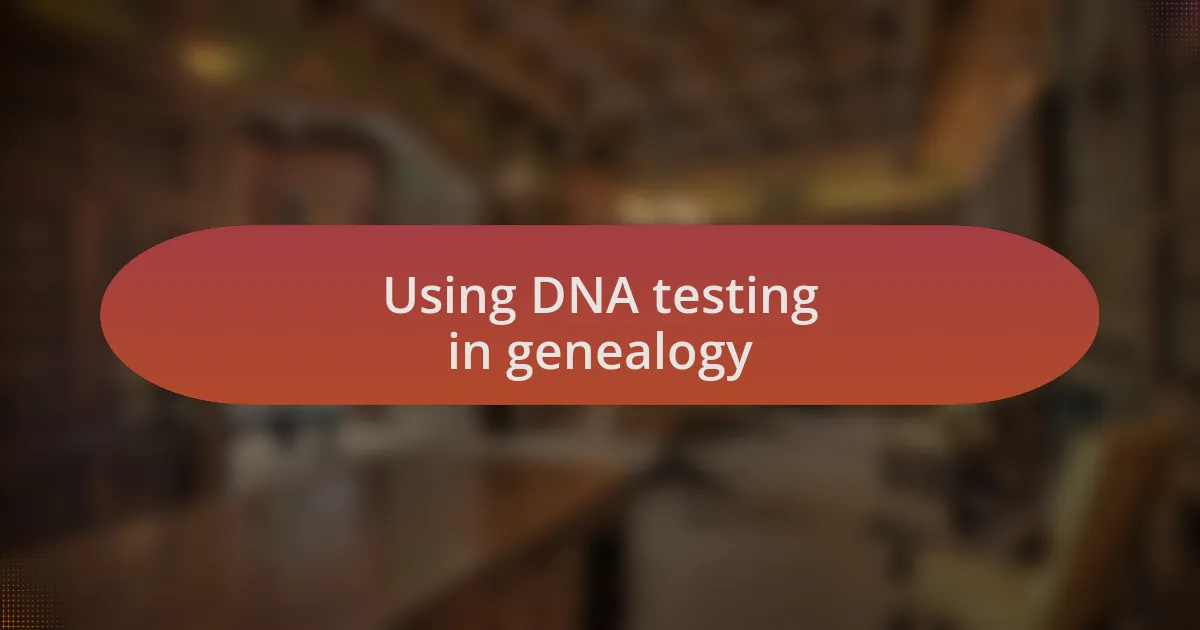 Using DNA testing in genealogy