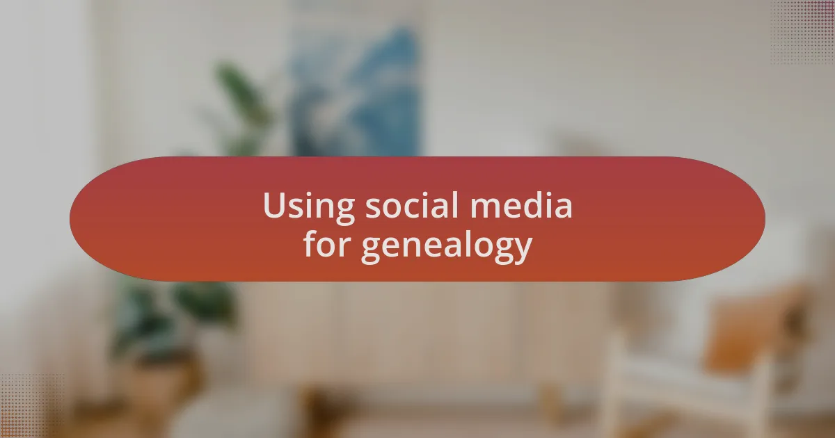 Using social media for genealogy