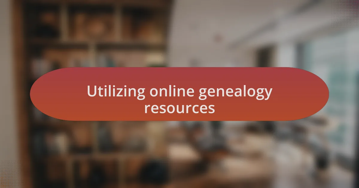 Utilizing online genealogy resources