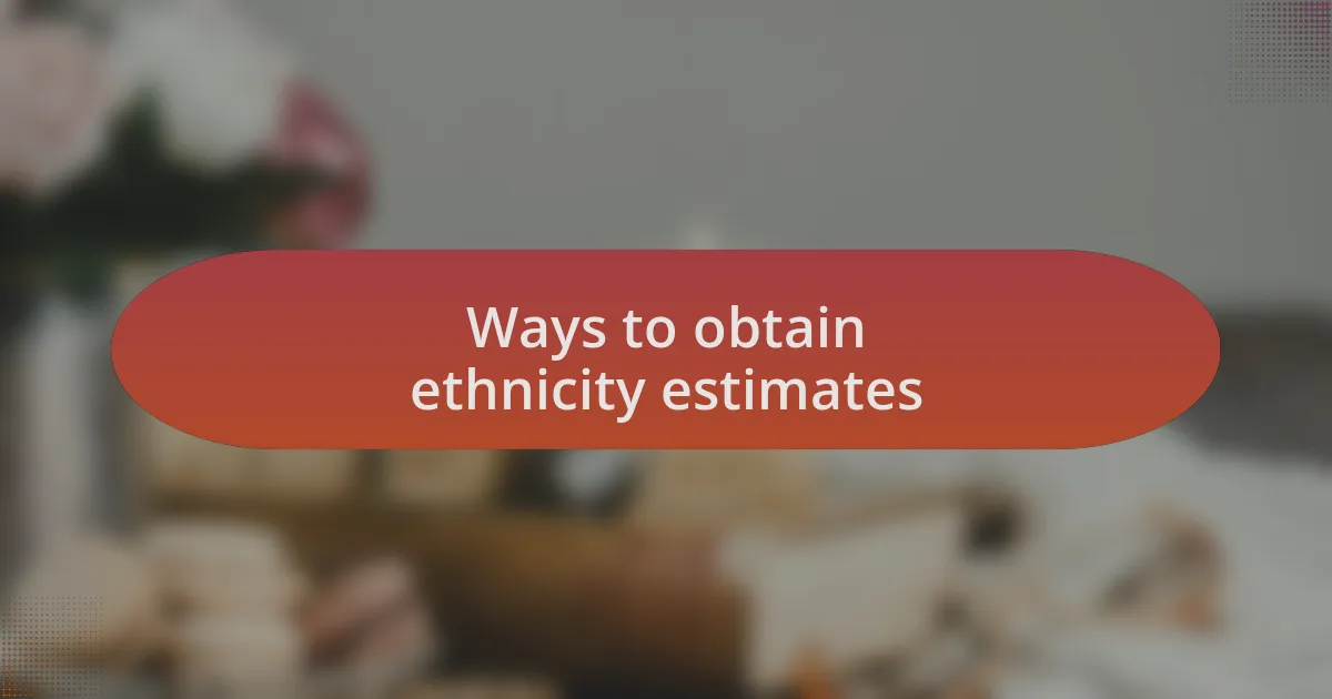 Ways to obtain ethnicity estimates